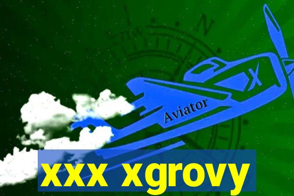 xxx xgrovy